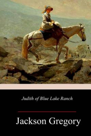 Kniha Judith of Blue Lake Ranch Jackson Gregory