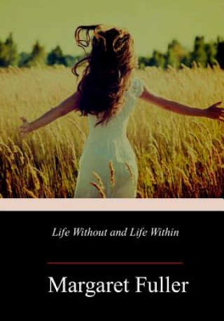 Kniha Life Without and Life Within Margaret Fuller