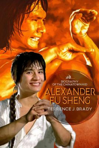 Kniha Alexander Fu Sheng: Biography of the Chinatown Kid John McConnell