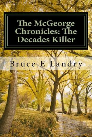 Kniha The McGeorge Chronicles: The Decades Killer Bruce E Landry