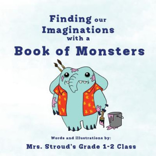 Książka Finding our Imaginations with a Book of Monsters Stroud's Grade 1/2 Class