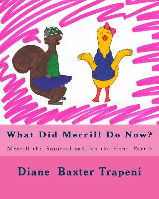 Kniha What Did Merrill Do Now?: Merrill the Squirrel and Jen the Hen: Part 4 Brittany Rathburn