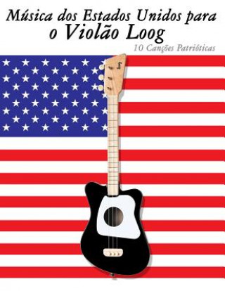 Kniha Música DOS Estados Unidos Para O Viol?o Loog: 10 Canç?es Patrióticas Uncle Sam