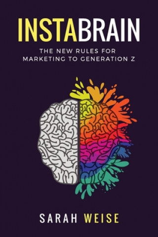 Kniha InstaBrain: The New Rules for Marketing to Generation Z Sarah Weise