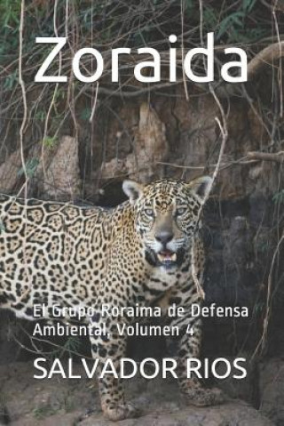 Carte Zoraida: El Grupo Roraima de Defensa Ambiental, Volumen 4 Salvador Rios