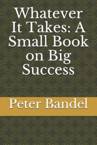 Kniha Whatever It Takes: A Small Book on Big Success Peter Bandel