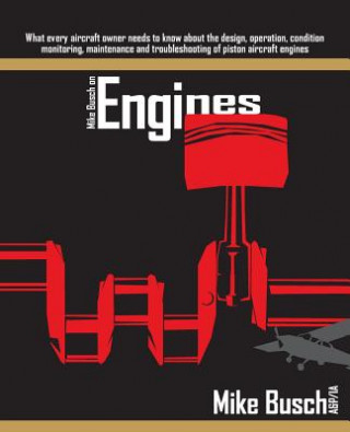 Carte Mike Busch on Engines: What every aircraft owner needs to know about the design, operation, condition monitoring, maintenance and troubleshoo Mike Busch A&amp;p/Ia