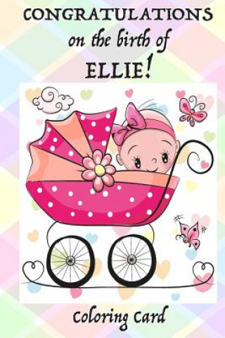 Könyv CONGRATULATIONS on the birth of ELLIE! (Coloring Card): (Personalized Card/Gift) Personal Inspirational Messages & Quotes, Adult Coloring Florabella Publishing