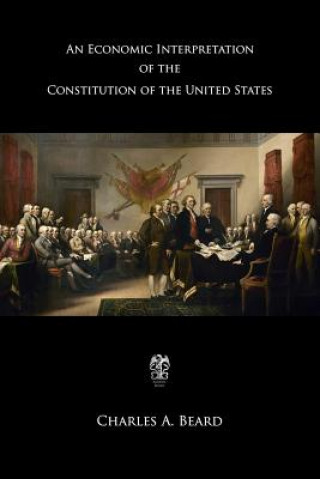 Kniha An Economic Interpretation of the Constitution of the United States Charles Austin Beard