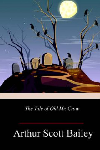 Książka The Tale of Old Mr. Crow Arthur Scott Bailey