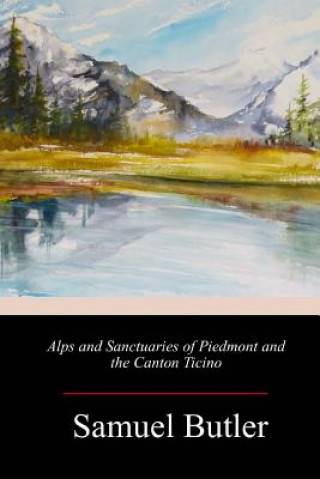 Carte Alps and Sanctuaries of Piedmont and the Canton Ticino Samuel Butler