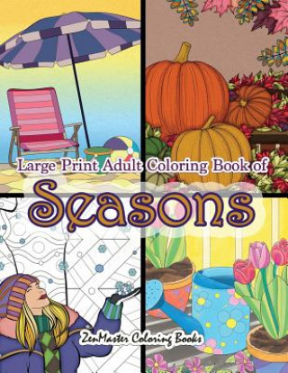 Könyv Large Print Adult Coloring Book of Seasons Zenmaster Coloring Books