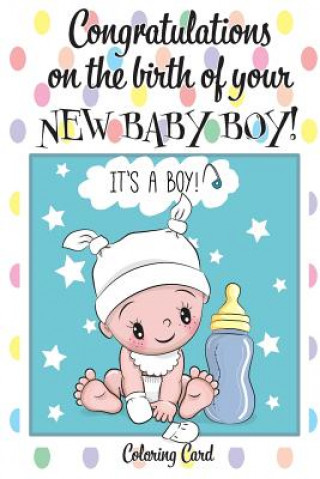 Carte CONGRATULATIONS on the birth of your NEW BABY BOY! (Coloring Card): (Personalized Card/Gift) Personal Inspirational Messages & Quotes, Adult Coloring! Florabella Publishing