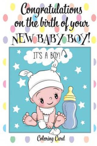 Kniha CONGRATULATIONS on the birth of your NEW BABY BOY! (Coloring Card): (Personalized Card/Gift) Personal Inspirational Messages & Quotes, Adult Coloring! Florabella Publishing