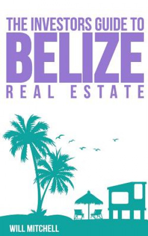 Knjiga The Investors Guide to Belize Real Estate William I Mitchell