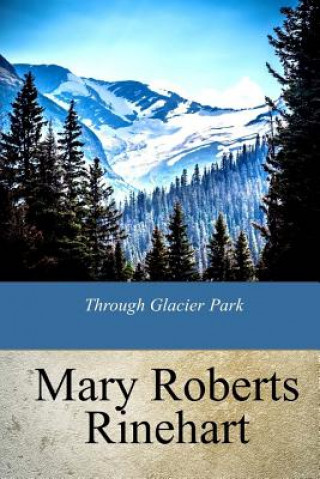 Knjiga Through Glacier Park Mary Roberts Rinehart