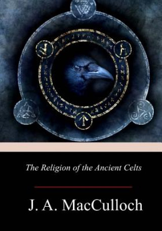 Könyv The Religion of the Ancient Celts J a MacCulloch
