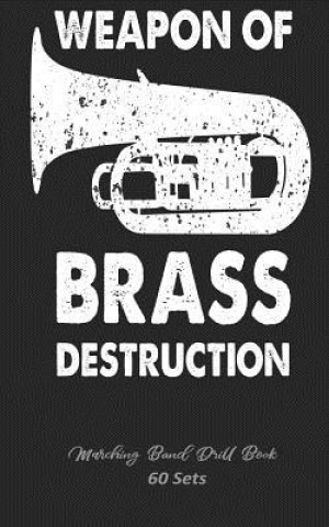 Carte Marching Band Drill Book - Weapon Of Brass Destruction - 60 Sets: For The Tuba Section Band Camp Gear