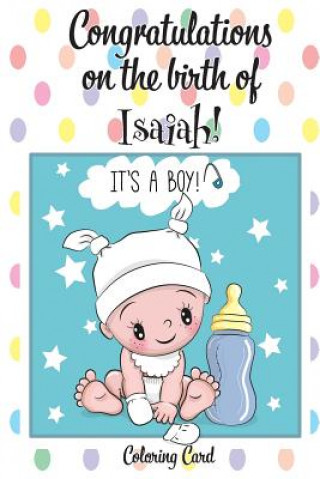 Carte CONGRATULATIONS on the birth of ISAIAH! (Coloring Card): (Personalized Card/Gift) Personal Inspirational Messages & Quotes, Adult Coloring! Florabella Publishing
