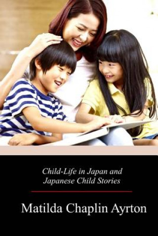 Libro Child-Life in Japan and Japanese Child Stories Matilda Chaplin Ayrton