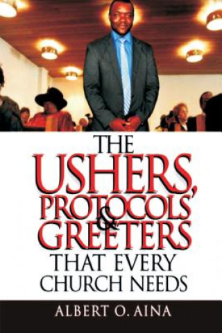 Книга The Ushers, Protocols And Greeters That Every Church Needs Albert O Aina