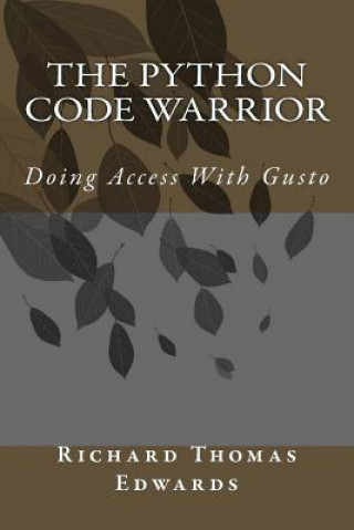Knjiga The Python Code Warrior - Doing Access with Gusto Richard Thomas Edwards