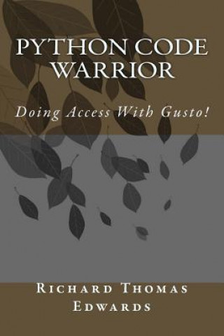 Knjiga Python Code Warrior - Doing Access with Gusto! Richard Thomas Edwards