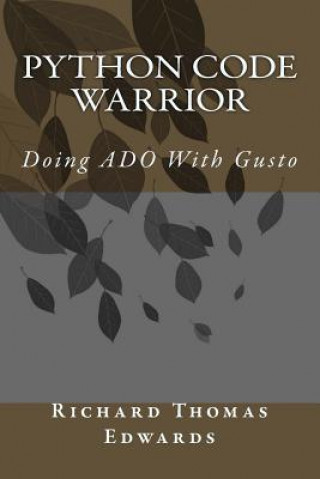 Knjiga Python Code Warrior - Doing ADO with Gusto Richard Thomas Edwards