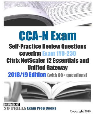 Kniha CCA-N Exam Self-Practice Review Questions covering Exam 1Y0-230 Citrix NetScaler 12 Essentials and Unified Gateway 2018/19 Edition (with 80+ questions Examreview