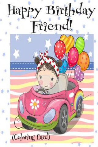 Kniha HAPPY BIRTHDAY FRIEND! (Coloring Card): Personalized Birthday Card for Girls, Inspirational Birthday Messages! Florabella Publishing