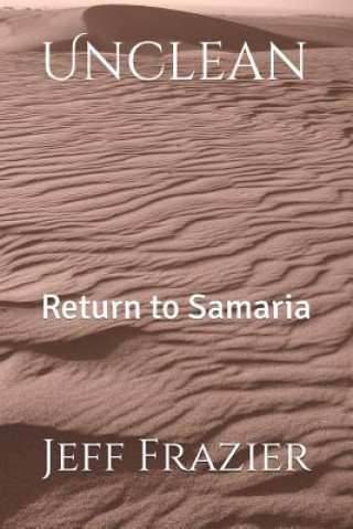 Knjiga Unclean: Return to Samaria Jeff E Frazier