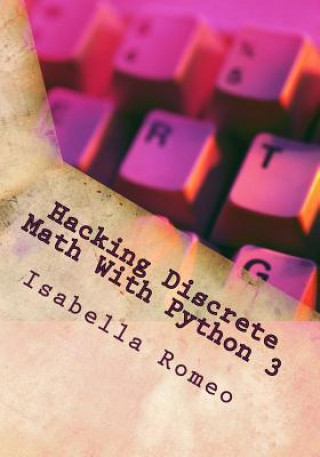 Knjiga Hacking Discrete Math With Python 3 Isabella Romeo