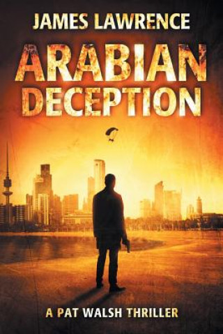 Könyv Arabian Deception: A Pat Walsh Thriller James Lawrence