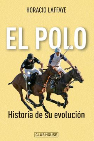 Könyv El polo: historia de su evolución Horacio Laffaye