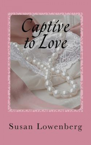 Knjiga Captive to Love Susan Lowenberg