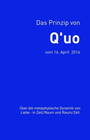 Kniha Das Prinzip von Q'uo (16. April 2016): Über die metaphysische Dynamik von Liebe - in Zeit/Raum und Raum/Zeit Jim McCarty