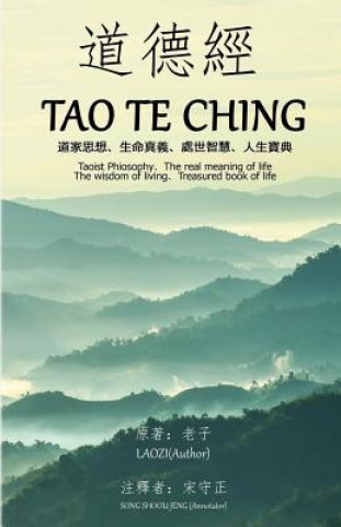 Kniha Tao Te Ching (Annotated): Taoist Philosophy the Real Meaning of Life the Wisdom of Living Treasured Book of Life Laozi