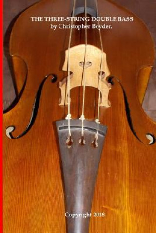 Carte The Three-String Double Bass by Christopher Boyder. Christopher Ira Boyder
