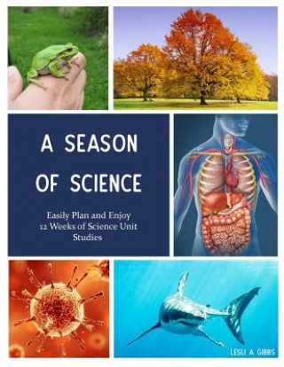 Knjiga A Season of Science: Easily Plan 12 Weeks of Science Unit Studies Lesli a Gibbs