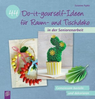 Carte 44 Do-it-yourself-Ideen für Raum- und Tischdeko in der Seniorenarbeit 