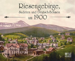 Könyv Riesengebirge, Sudeten und  Deutsch-Böhmen um 1900 