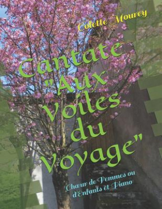 Carte Cantate "Aux Voiles du Voyage": Choeur de Femmes ou d'Enfants et Piano Colette Mourey