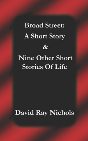 Book Broad Street: A Short Story: & Nine Other Short Stories Of Life David Ray Nichols