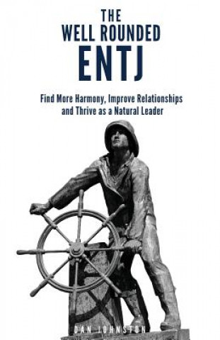 Carte The Well Rounded ENTJ: Find more Harmony, Improve Relationships and Thrive as a Natural Leader Dan Johnston