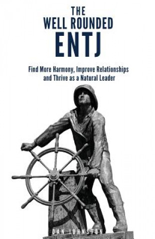 Książka The Well Rounded ENTJ: Find more Harmony, Improve Relationships and Thrive as a Natural Leader Dan Johnston