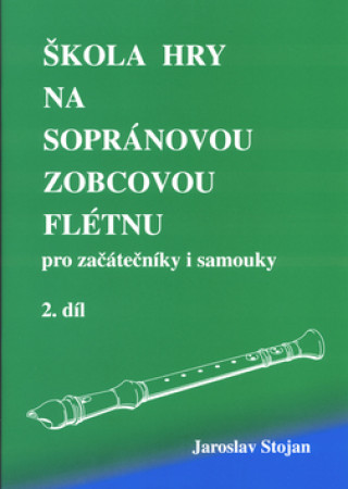 Kniha Škola hry na sopránovou zobcovou flétnu 2 Jaroslav Stojan