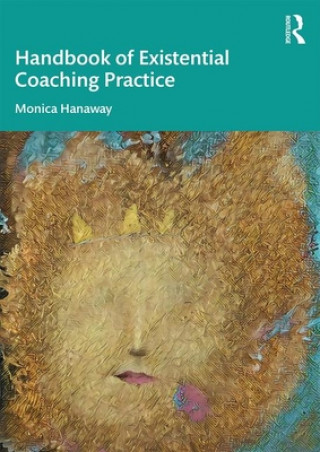 Kniha Handbook of Existential Coaching Practice Monica Hanaway