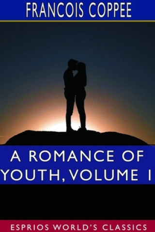 Książka Romance of Youth, Volume 1 (Esprios Classics) FRANCOIS COPPEE