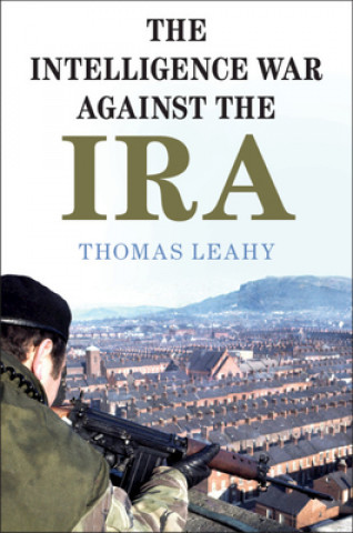Libro Intelligence War against the IRA Thomas (Cardiff University) Leahy