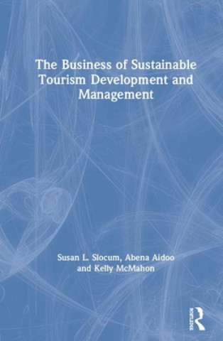 Kniha Business of Sustainable Tourism Development and Management Susan L. Slocum